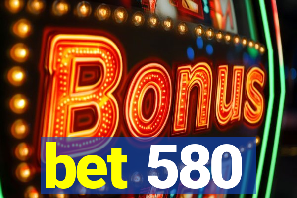 bet 580