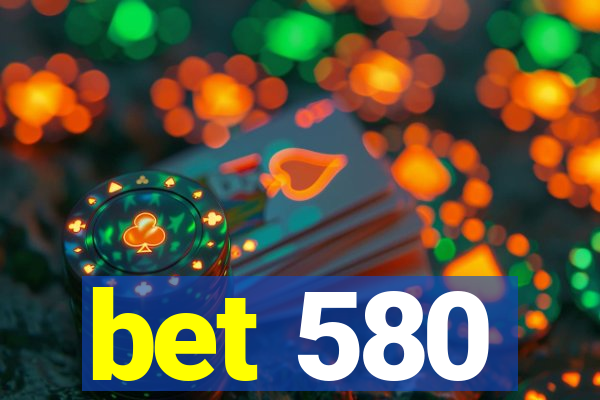 bet 580