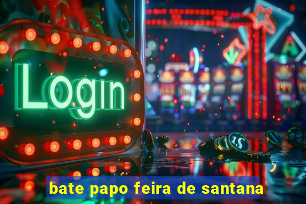 bate papo feira de santana