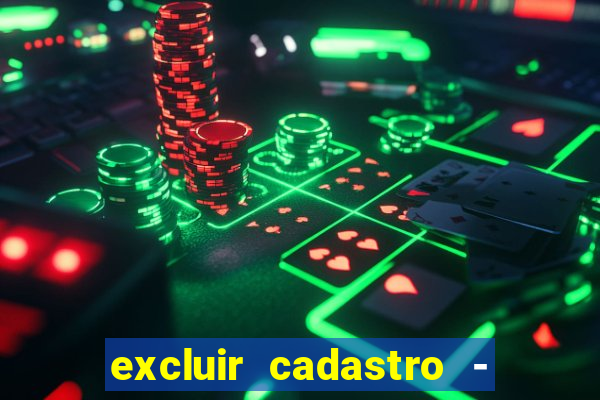 excluir cadastro - casas bahia