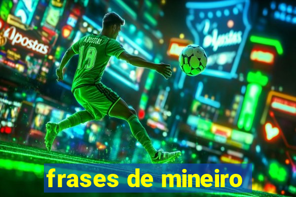 frases de mineiro