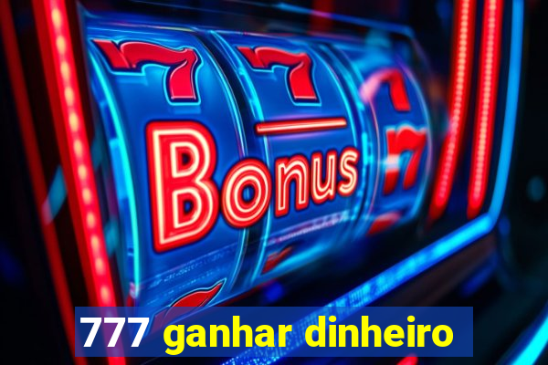 777 ganhar dinheiro