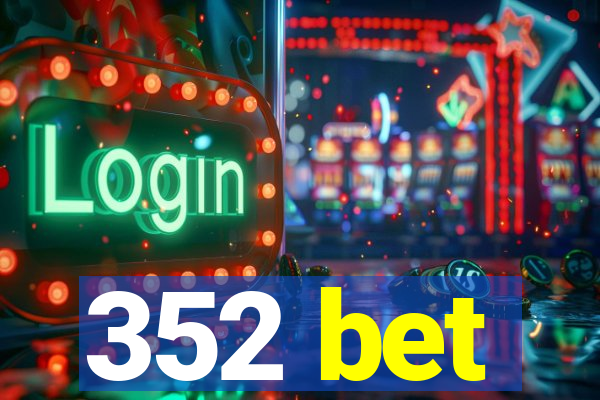 352 bet