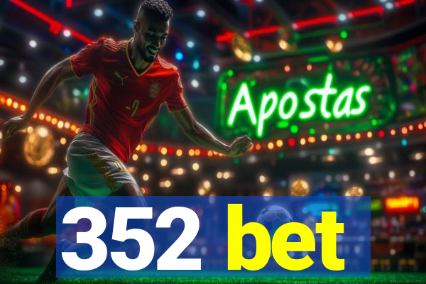 352 bet