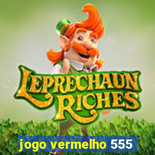 jogo vermelho 555
