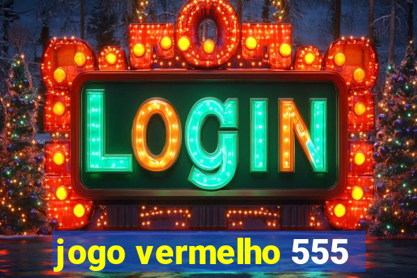 jogo vermelho 555