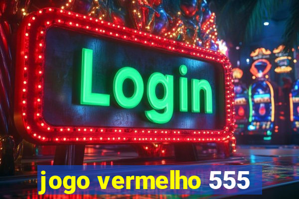 jogo vermelho 555