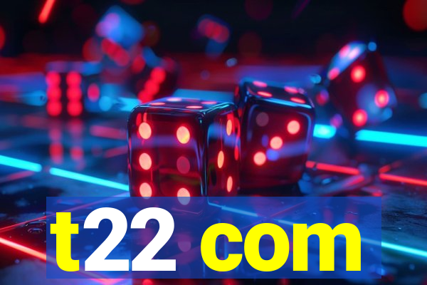 t22 com