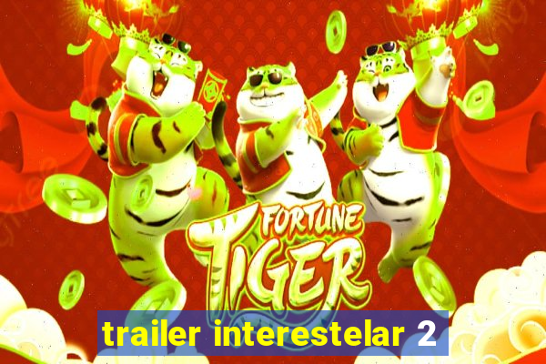 trailer interestelar 2