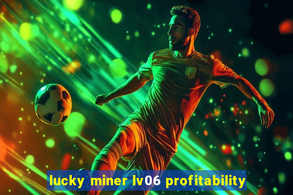 lucky miner lv06 profitability