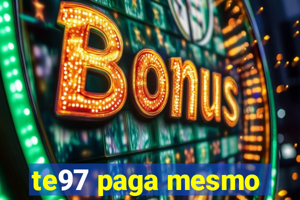 te97 paga mesmo