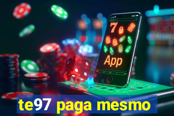te97 paga mesmo