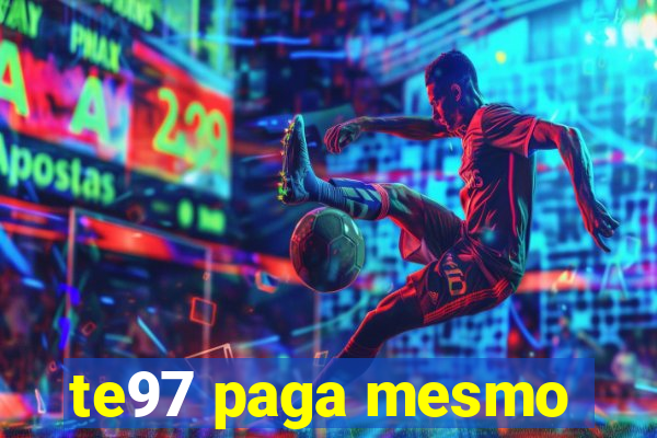 te97 paga mesmo