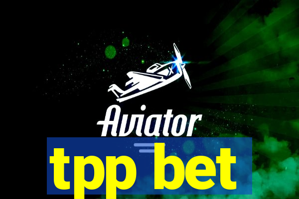 tpp bet
