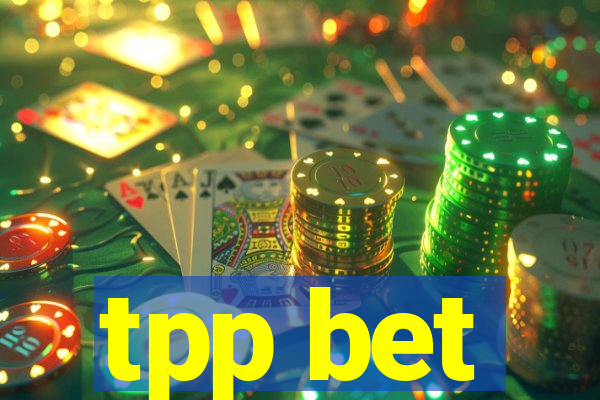 tpp bet