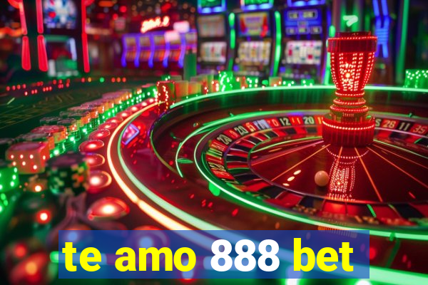 te amo 888 bet