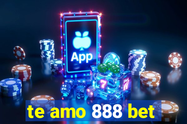 te amo 888 bet