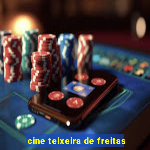 cine teixeira de freitas