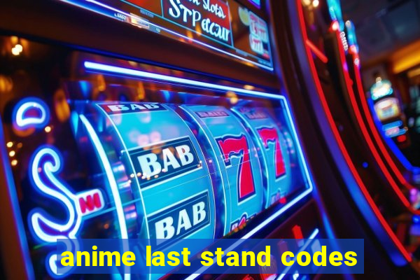 anime last stand codes