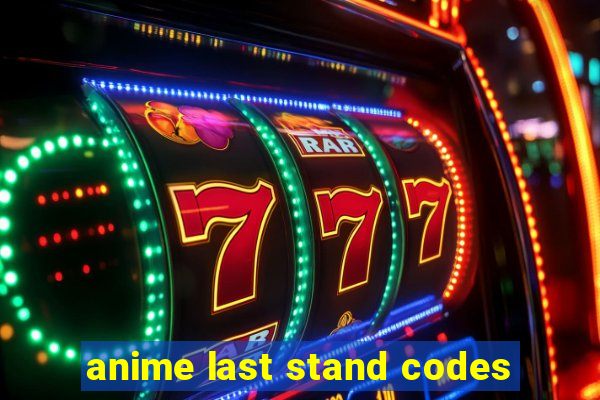 anime last stand codes