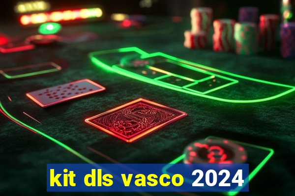 kit dls vasco 2024