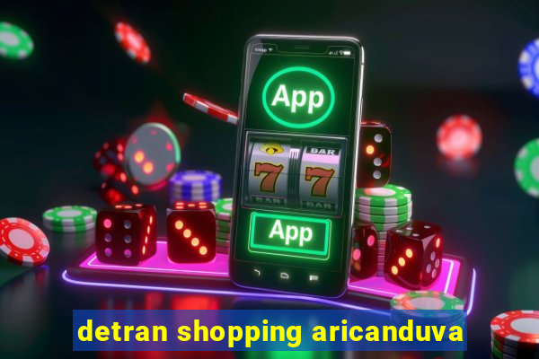 detran shopping aricanduva