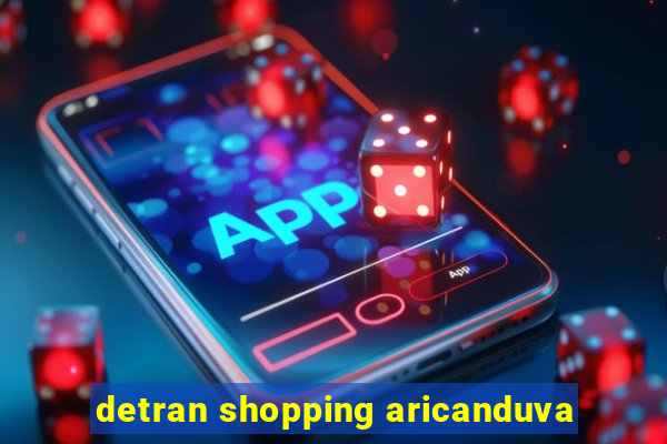 detran shopping aricanduva