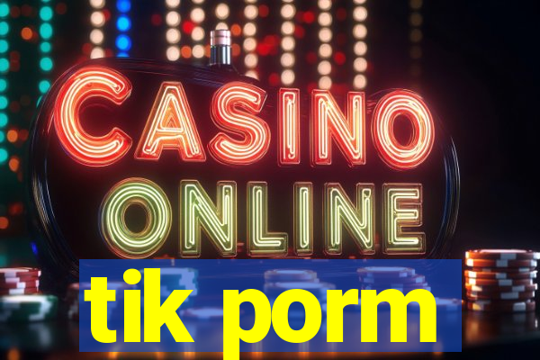 tik porm