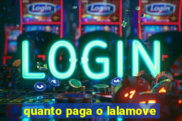 quanto paga o lalamove