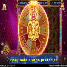 resultado diurno preferida
