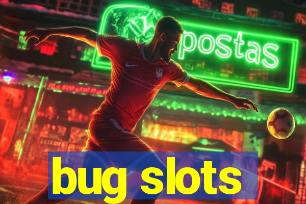bug slots