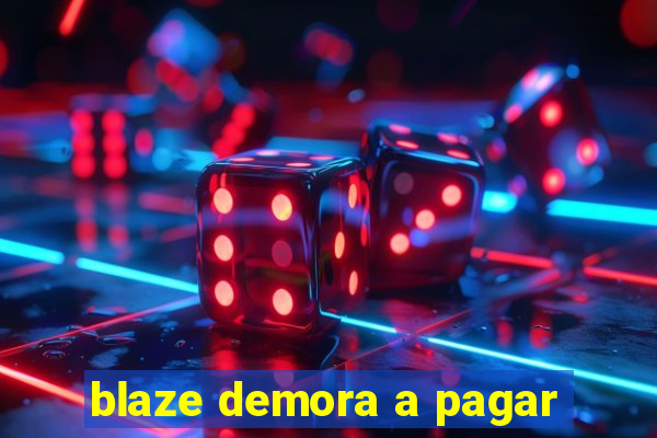 blaze demora a pagar