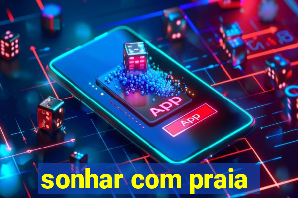 sonhar com praia