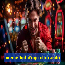 meme botafogo chorando