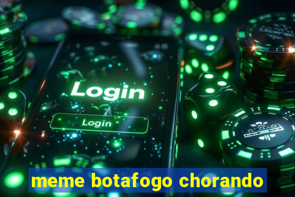 meme botafogo chorando