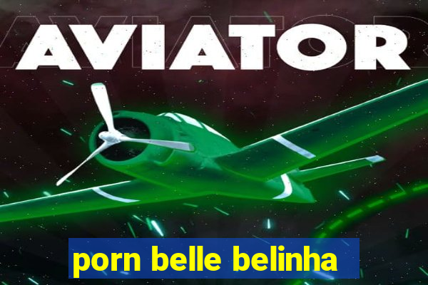 porn belle belinha