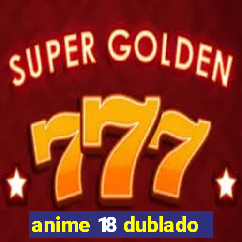 anime 18 dublado