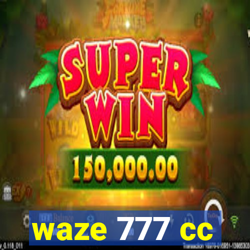 waze 777 cc