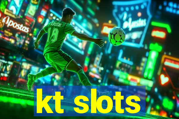 kt slots