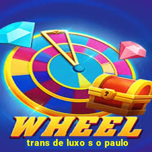 trans de luxo s o paulo
