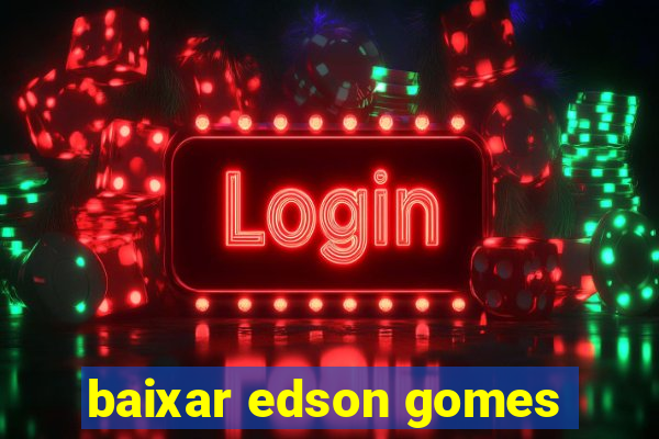 baixar edson gomes