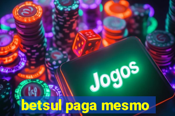 betsul paga mesmo