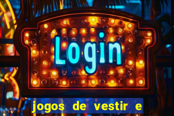 jogos de vestir e maquiar e arrumar o cabelo
