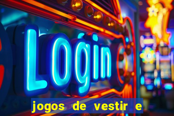 jogos de vestir e maquiar e arrumar o cabelo
