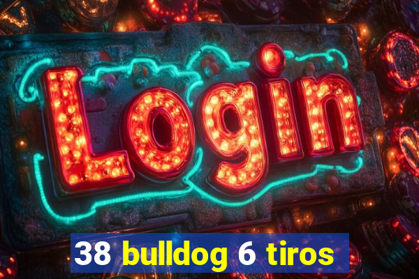 38 bulldog 6 tiros