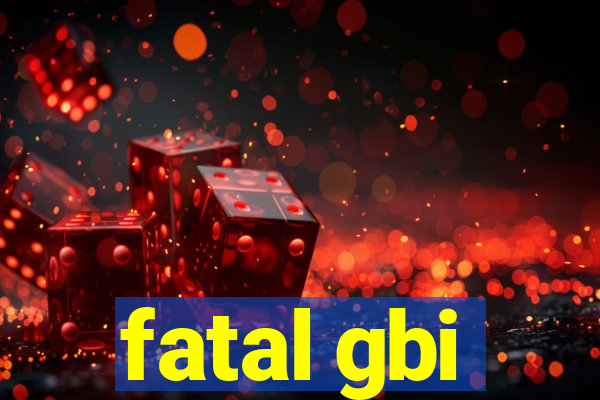 fatal gbi