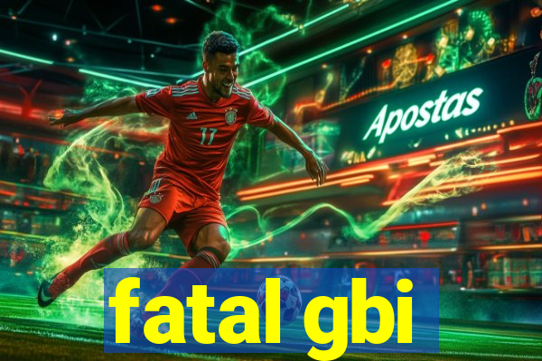 fatal gbi