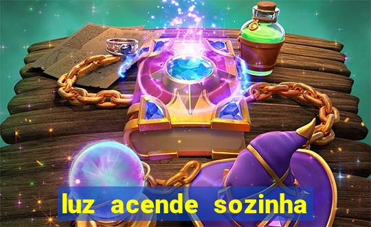 luz acende sozinha a noite espiritismo luz