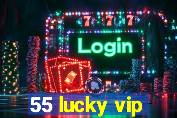 55 lucky vip