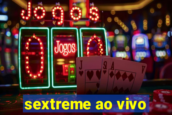sextreme ao vivo